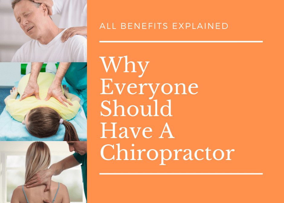 Why Everyone Should Have A Chiropractor (All Benefits Explained)